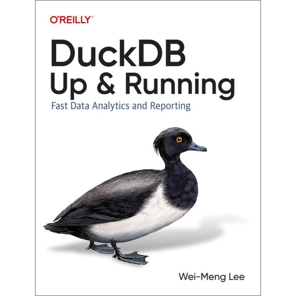 Duckdb: Up and Running: Fast Data Analytics and Reporting -- Wei-Meng Lee